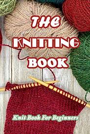Check spelling or type a new query. The Knitting Book Knit Book For Beginners Easy Knitting Tutorials Anyone Can Follow Kindle Edition By Munson Branen Crafts Hobbies Home Kindle Ebooks Amazon Com