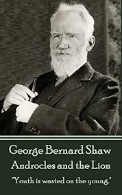 Amazon Com Androcles And The Lion Youth Is Wasted On The Young Ebook Shaw George Bernard Books