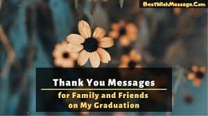 On this exciting day, feel proud that you've steered it toward victory. Thank You Messages For Family And Friends On My Graduation In 2021