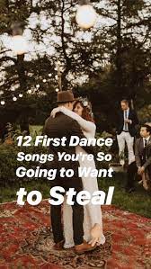 12 First Dance Songs You Re So Going To Want To Steal First Dance Songs Indie Wedding Songs Alternative First Dance Songs