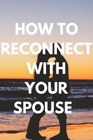 How To Reconnect With Your Spouse Emotionally Sexually Spiritually And Intellectually Intimacy In Marriage Marriage Separation Rekindle Relationship