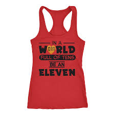 In A World Full Of Tens Be An Eleven Png Stranger Things Workout Tanks For Women Eleven Tank Top For Women In A World Of Tens Eleven Gym Tank Tops For Wome With Images Funny Shirts Women Tank Tops Womens Shirts