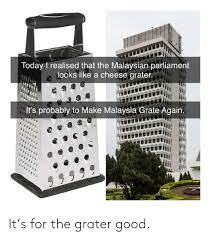 Malaysia parliament on wn network delivers the latest videos and editable pages for news & events, including entertainment, music, sports, science and more, sign up and share your playlists. Today I Realised That The Malaysian Parliament Looks Like A Cheese Grater It S Probably To Make Malaysia Grate Again It S For The Grater Good Good Meme On Me Me