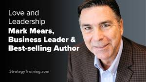 What's LOVE Got to Do With Leadership? (with Mark A. Mears)