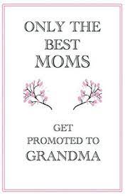 Haz tu selección entre imágenes premium sobre grandma mothers day de la más alta calidad. Only The Best Moms Get Promoted To Grandma Only The Best Moms Get Promoted To Grandma