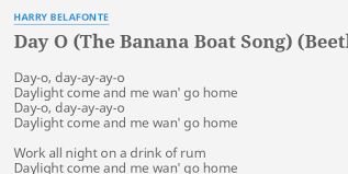 Juon ruo jilu by gooney jib lyrics with english translation tally man tiktok by : Day O The Banana Boat Song Beetlejuice Lyrics By Harry Belafonte Day O Day Ay Ay O Daylight Come