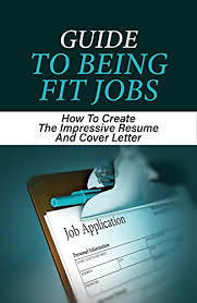 How to write a simple application cover letter. Amazon Com Guide To Being Fit Jobs How To Create The Impressive Resume And Cover Letter Cover Letter Tips Ebook Rixie Dylan Tienda Kindle