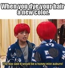 Don't go from one extreme to another. Oh God Mom You Dyed Your Hair What Color Is Out Now Facebook
