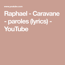 Raphael Caravane Paroles Lyrics Youtube Caravane Musique Parole