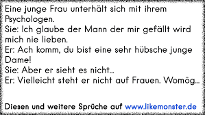 Eine Junge Frau Unterhalt Sich Mit Ihrem Psychologen Sie Ich Glaube Der Mann Der Mir Gefallt Wird Mich Nie Lieben Tolle Spruche Und Zitate Auf Www Likemonster De