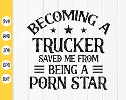 Becoming A Trucker Saved Me From Being A Porn Star SVG, Trucker Svg, Trucks  Svg, Funny Truck Driver Svg, Instant Download Files for Cricut - Etsy Canada