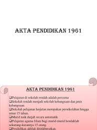 Klik sini untuk muat turun perbandingan akta pendidikan 1996 dengan akta pelajaran 1961. Akta Pendidikan 1961