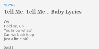 Tell Me Tell Me Baby Lyrics By Nsync Oh Hold On Uh