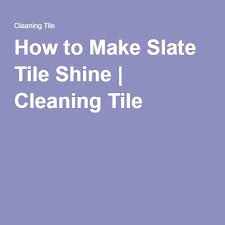 How To Make Slate Tile Shine Slate Tile Slate Tile Floor Shine Tile