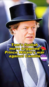Tom's foolish move triggered Prince Wiliam's war against Camilla #wiliam  #camilla #tom #royal