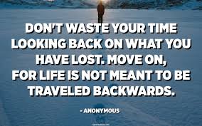 Take a look at these tips to help you stay productive while working from home Don T Waste Your Time Looking Back On What You Have Lost Move On For Life Is Not Meant To Be Traveled Backwards Anonymous Quotespedia Org