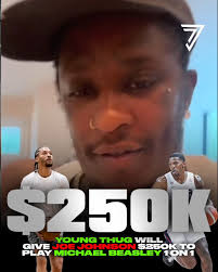 Young Thug says he will give The Joe Johnson $250k to play Michael Beasley  1