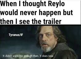 Really Hoping It Doesn T Happen The Trailer Would Lead Us To Believe That It Happens But I M Telling You If We Find Ou Star Wars Memes Star Wars Movie Reylo