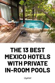 13 Best Mexico Hotels With Private Pools Oyster Com Mexico Hotels Mexico Resorts Tulum Hotels
