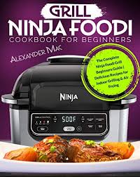 Ninja Foodi Grill Cookbook For Beginners The Complete Ninja Foodi Grill Beginners Gu In 2020 Ninja Cooking System Recipes Cookbooks For Beginners Ninja Cooking System