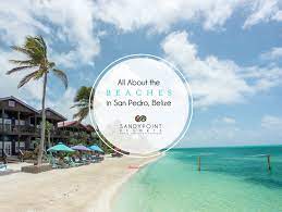 Welcome to the san pedro(ambergris),belize facebook page! All About The Beaches In San Pedro Belize Sandy Point Resorts