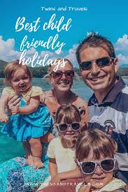 Best Child Friendly Holidays In 2020 Best Family Vacation Spots Toddler Friendly Holidays Family Adventure Travel