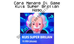 Cara Menang Di Kuis Super Brilian Hago Bisa Buat Kalian Pintar Arisetyablog
