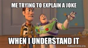 Me Trying To Explain A Joke When I Understand It Buzz And Woody Toy Story Meme Make A Meme