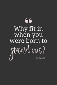 Why Fit In When You Were Born To Stand Out Quote Cori Ramos Virtual Assistant For Indie Authors Stand Out Quotes Life Quotes Quotations