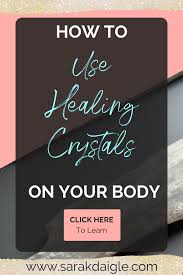 How To Use Healing Crystals On Your Body For Beginners Sara K Daigle Energy Healing Healing Spiritual Healing