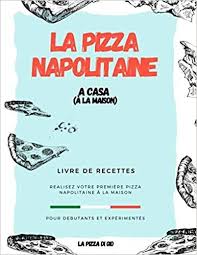 Amazon Fr La Pizza Napolitaine A Casa Livre De Recettes Pour Debutants Et Experimentes Di Gio La Pizza Livres Livre De Recette Pizza Napolitaine Pizza