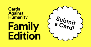 A place for fans of cards against humanity to submit their own ideas for new cards. Submit Your Kids Weird Ideas Cards Against Humanity Family Edition