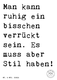 Spruch Man Kann Ruhig Ein Bisschen Verrückt Sein Es Muss Aber Stil