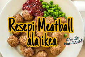 Ikea shared their famous swedish meatballs recipe with the world, so people can have the ikea experience during quarantine at. Resepi Meatball Ala Ikea Aku Ain Kau Siapa