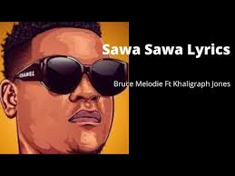 Sawa Sawa LYRICS- Bruce Melody FT Kaligraph Jones (Official Video LYRICS)