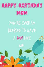Happy Birthday Mom You Re Ever So Blessed To Have A Son Pretty Floral Notebook For I can't express the gratitude i feel for having you in my life. happy birthday mom you re ever so
