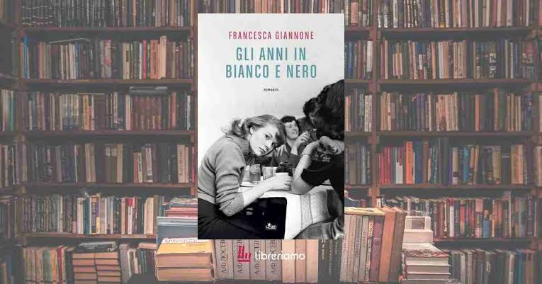 Gli anni in bianco e nero", il libro di Francesca Giannone che ci ...