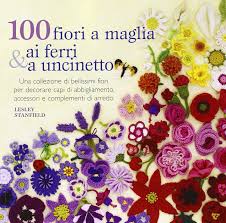 Con i ferri avviare 85 (93) p. Amazon It 100 Fiori A Maglia Ai Ferri E Uncinetto Ediz Illustrata Stanfield Lesley Libri