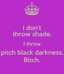 Life is pure farce from beginning to end, with a littleblack comedy thrown in for shade. 14 Throwing Shade Quotes Ideas True Quotes Quotes Me Quotes