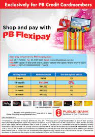 The participant must swipe his principal credit card for every 2x in a week with rm100/ rm500 in a single receipt each time for qualifying retail transactions in any one participating week, during promotion period, beginning the 1 of january 2018, to qualify. Public Bank Credit Card Promotion Pb Flexipay Plan