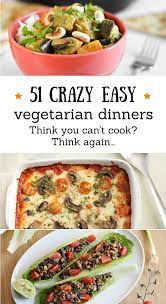 51 Crazy Easy Vegetarian Dinners Vegetarian Recipes Easy Quick Vegetarian Dinner Easy Vegetarian Dinner