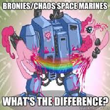 Bronies Chaos Space Marines What S The Difference Brony Hating Dreadnought Quickmeme