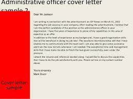This is the perfect way to express how your specific skills are relevant to the open position. Administrative Officer Cover Letter