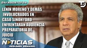 LENÍN MORENO Y DEMÁS INVOLUCRADOS EN CASO SINOHYDRO ENFRENTARÁN AUDIENCIA  PREPARATORIA DE JUICIO
