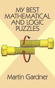 People use math when buying things, making life plans and making other calculations. My Best Mathematical And Logic Puzzles By Martin Gardner Goodreads