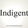 Having no money or anything else of value meaning of indigent in english. 1