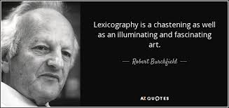Robert Burchfield quote: Lexicography is a chastening as well as an  illuminating and...