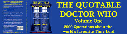 Click here for the official bbc tv dr who website. Dr Who Quotes Book