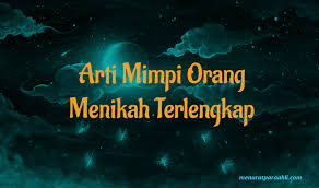 Arti mimpi teman menikah dalam islam. Arti Mimpi Teman Nikah Lagi Archives Menurut Para Ahli