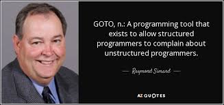Raymond Simard quote: GOTO, n.: A programming tool that exists to allow  structured...